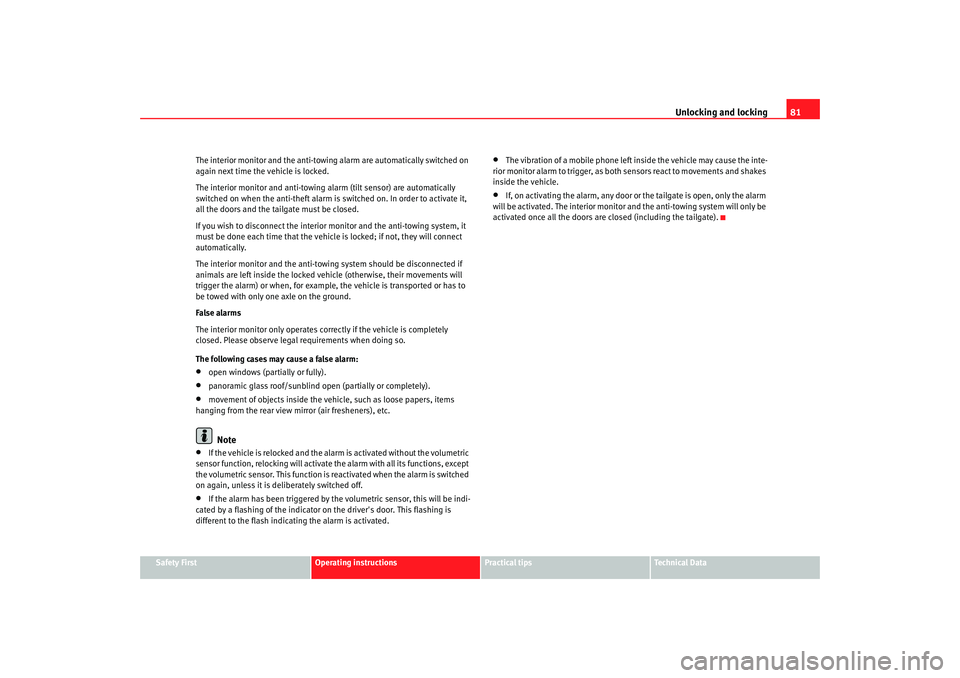 Seat Ibiza 5D 2008  Owners manual Unlocking and locking81
Safety First
Operating instructions
Practical tips
Te c h n i c a l  D a t a
The interior monitor and the anti-towing alarm are automatically switched on 
again next time the v