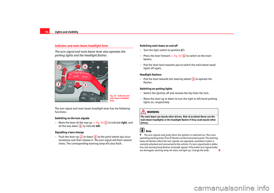 Seat Ibiza 5D 2008  Owners manual Lights and visibility
94Indicator and main beam headlight lever
The turn signal and main beam lever also operates the 
parking lights and the headlight flasher.The turn signal and main beam headlight 