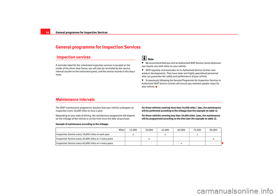 Seat Ibiza 5D 2008  Maintenance programme General programme for Inspection Services
10General programme for Inspection Services Inspection servicesA reminder label for the scheduled inspection services is located on the 
inside of the driver 