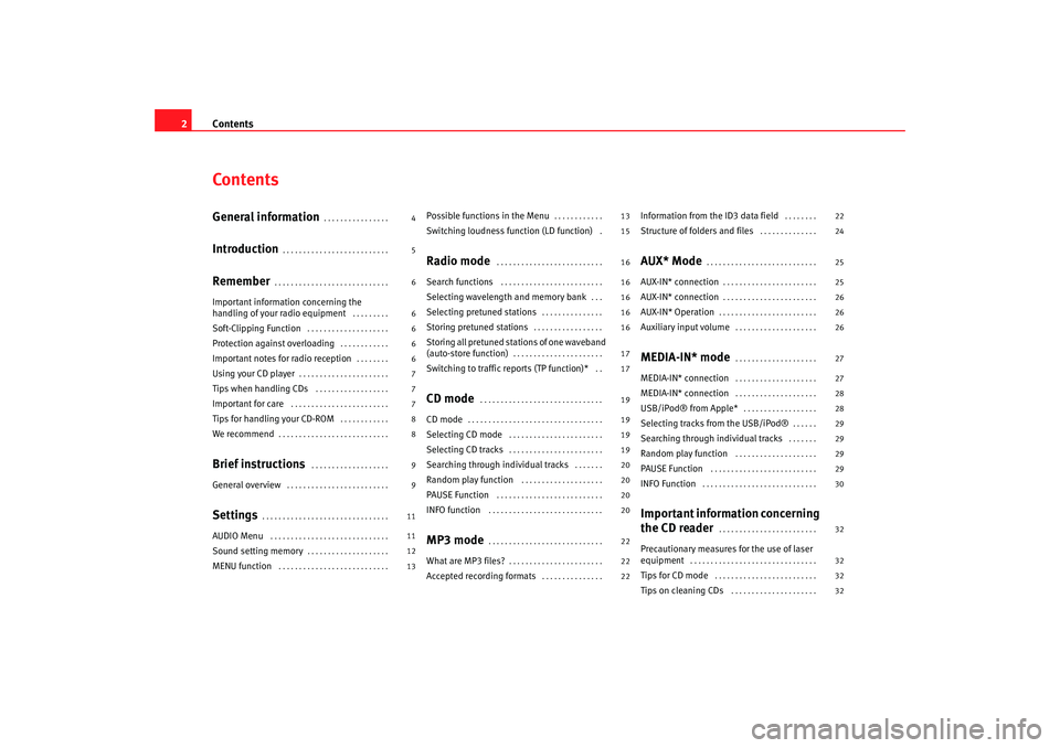 Seat Ibiza 5D 2008  Radio System CAR STEREO MP3 Contents
2ContentsGeneral information
. . . . . . . . . . . . . . . . 
Introduction
. . . . . . . . . . . . . . . . . . . . . . . . . . 
Remember
. . . . . . . . . . . . . . . . . . . . . . . . . . . 