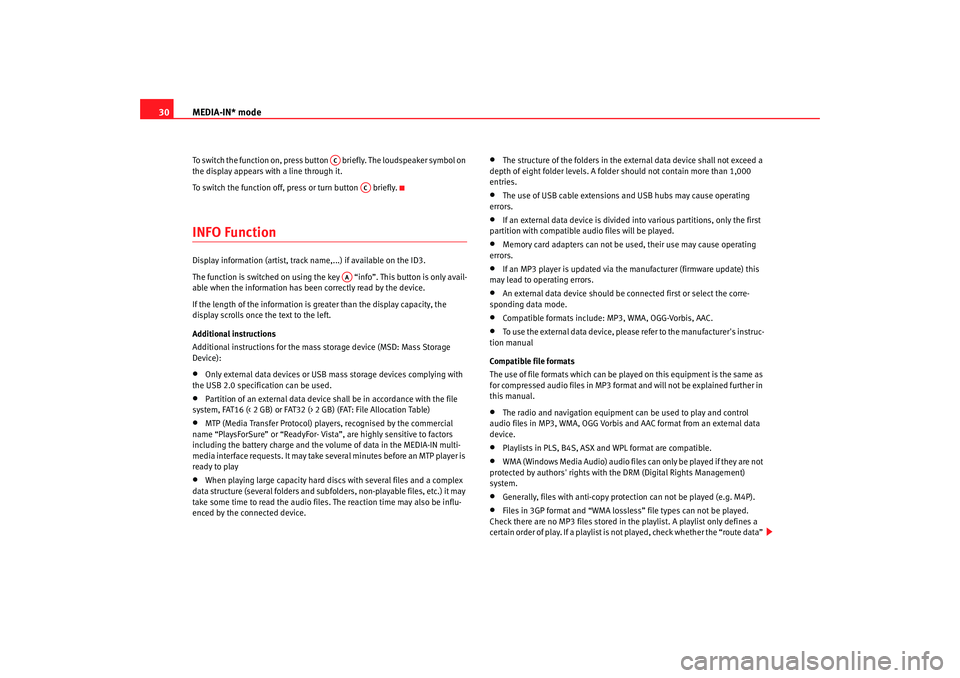 Seat Ibiza 5D 2008  Radio System CAR STEREO MP3 MEDIA-IN* mode
30To switch the function on, press button    briefly. The loudspeaker symbol on 
the display appears with a line through it.
To switch the function off, press or turn button   briefly.I