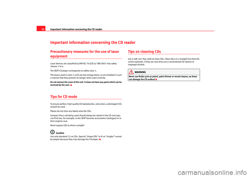 Seat Ibiza 5D 2008  Radio System CAR STEREO MP3 Important information concerning the CD reader
32Important information concerning the CD readerPrecautionary measures for the use of laser equipmentLaser devices are classified by DIN IEC 76 (CO) 6/ V