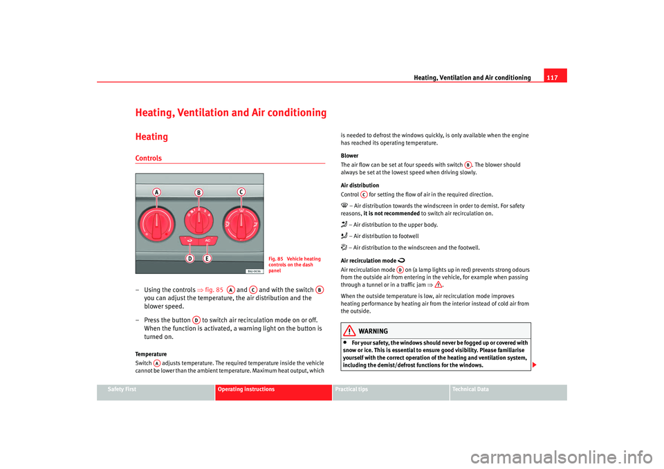Seat Ibiza SC 2008 Owners manual Heating, Ventilation and Air conditioning 117
Safety First
Operating instructions
Practical tips
Te c h n i c a l D a t a
Heating, Ventilation and Air conditioningHeatingControls– Using the control Seat Ibiza SC 2008 Owners manual Heating, Ventilation and Air conditioning 117
Safety First
Operating instructions
Practical tips
Te c h n i c a l D a t a
Heating, Ventilation and Air conditioningHeatingControls– Using the control