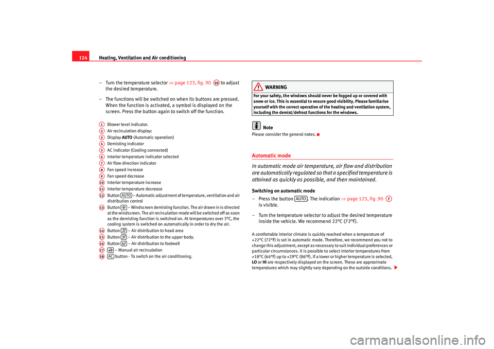 Seat Ibiza SC 2008 Owners manual Heating, Ventilation and Air conditioning
124
– Turn the temperature selector ⇒ page 123, fig. 90 to adjust
the desired temperature.
– The functions will be switched on when its buttons are p Seat Ibiza SC 2008 Owners manual Heating, Ventilation and Air conditioning
124
– Turn the temperature selector ⇒ page 123, fig. 90 to adjust
the desired temperature.
– The functions will be switched on when its buttons are p