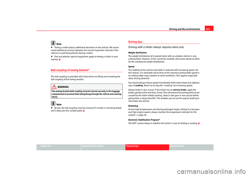 Seat Ibiza SC 2008  Owners manual Driving and the environment161
Safety First
Operating instructions
Practical tips
Te c h n i c a l  D a t a
Note
•
Towing a trailer places additional demands on the vehicle. We recom-
mend additiona