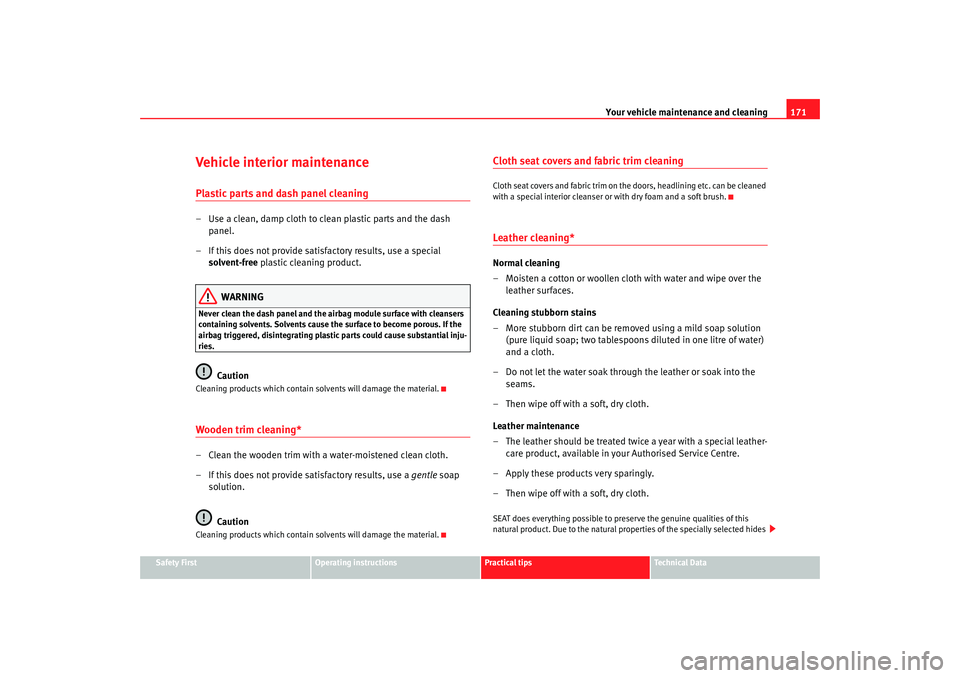 Seat Ibiza SC 2008  Owners manual Your vehicle maintenance and cleaning171
Safety First
Operating instructions
Practical tips
Te c h n i c a l  D a t a
Vehicle interior maintenancePlastic parts and dash panel cleaning– Use a clean, 