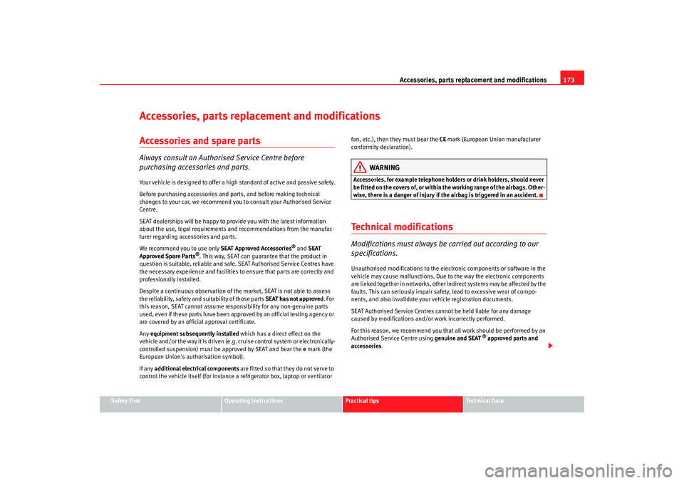 Seat Ibiza SC 2008  Owners manual Accessories, parts replacement and modifications173
Safety First
Operating instructions
Practical tips
Te c h n i c a l  D a t a
Accessories, parts replacement and modificationsAccessories and spare p