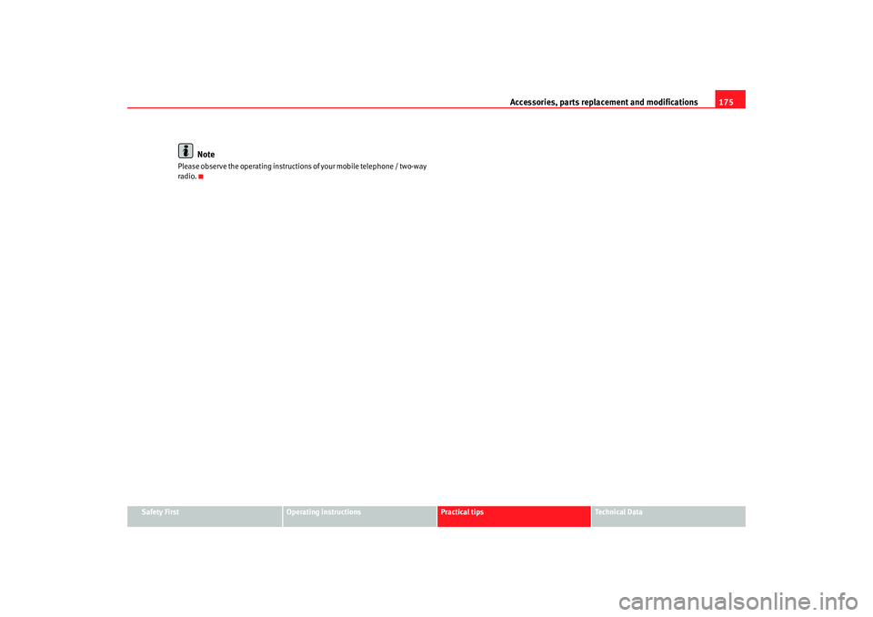 Seat Ibiza SC 2008  Owners manual Accessories, parts replacement and modifications175
Safety First
Operating instructions
Practical tips
Te c h n i c a l  D a t a
Note
Please observe the operating instructions of your mobile telephone
