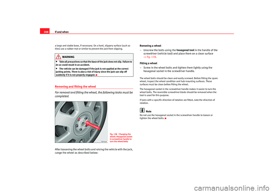 Seat Ibiza SC 2008 Owners manual If and when
208a large and stable base, if necessary. On a hard, slippery surface (such as
tiles) use a rubber mat or similar to prevent the jack from slipping.
WARNING
•
Take all precautions so th Seat Ibiza SC 2008 Owners manual If and when
208a large and stable base, if necessary. On a hard, slippery surface (such as
tiles) use a rubber mat or similar to prevent the jack from slipping.
WARNING
•
Take all precautions so th