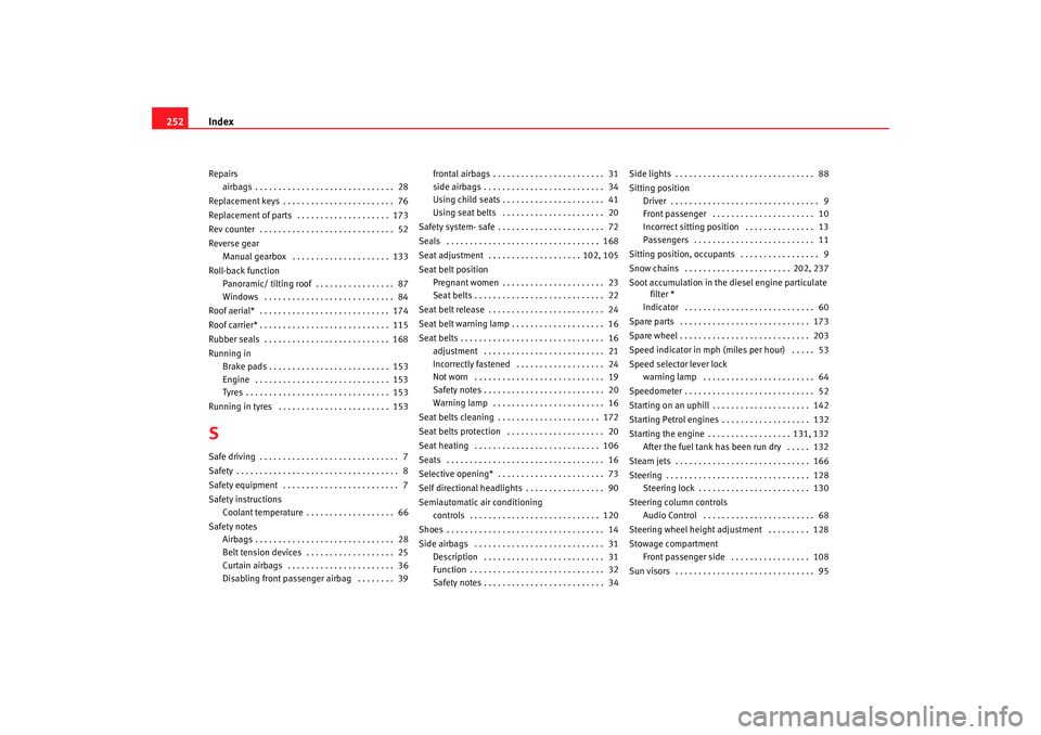 Seat Ibiza SC 2008 Owners manual Index
252Repairs
airbags . . . . . . . . . . . . . . . . . . . . . . . . . . . . . . 28
Replacement keys . . . . . . . . . . . . . . . . . . . . . . . . 76
Replacement of parts . . . . . . . . . . Seat Ibiza SC 2008 Owners manual Index
252Repairs
airbags . . . . . . . . . . . . . . . . . . . . . . . . . . . . . . 28
Replacement keys . . . . . . . . . . . . . . . . . . . . . . . . 76
Replacement of parts . . . . . . . . . .