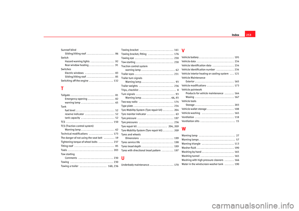 Seat Ibiza SC 2008  Owners manual Index253
Sunroof blind
Sliding/tilting roof . . . . . . . . . . . . . . . . . . . . . 86
Switch Hazard warning lights . . . . . . . . . . . . . . . . . . 92
Rear window heating . . . . . . . . . . . .