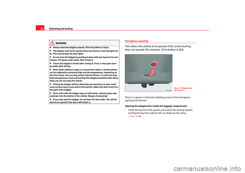 Seat Ibiza SC 2008 Owners manual Unlocking and locking
82
WARNING
•
Always close the tailgate properly. Risk of accident or injury.
•
The tailgate must not be opened when the reverse or rear fog lights are
lit. This may damage t Seat Ibiza SC 2008 Owners manual Unlocking and locking
82
WARNING
•
Always close the tailgate properly. Risk of accident or injury.
•
The tailgate must not be opened when the reverse or rear fog lights are
lit. This may damage t
