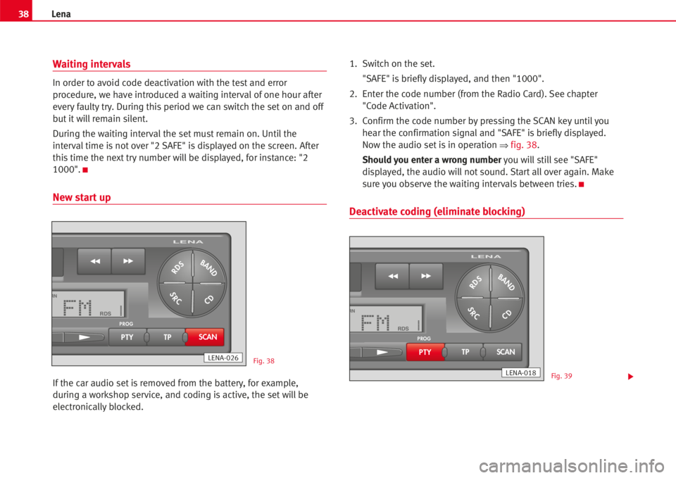 Seat Ibiza SC 2008  Radio System LENA Waiting intervals
In order to avoid code deactivation with the test and error
procedure, we have introduced a waiting intervalof one hour after
everyfaulty try. During thisperiod we can switch the set