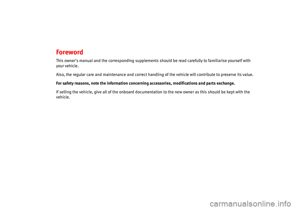 Seat Ibiza SC 2008 Radio System ALANA Foreword
This owners manual and the corresponding supplements should be read carefully to familiarise yourself with
your vehicle.
Also, the regular care and maintenance and correct handling of the v Seat Ibiza SC 2008 Radio System ALANA Foreword
This owners manual and the corresponding supplements should be read carefully to familiarise yourself with
your vehicle.
Also, the regular care and maintenance and correct handling of the v
