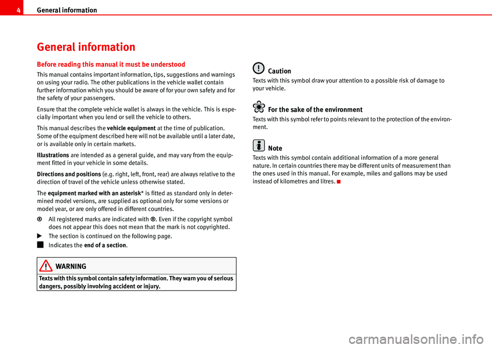 Seat Ibiza SC 2008 Radio System ALANA General information 4
General information
Before reading this manual it must be understood
This manual contains important information, tips, suggestions and warnings
on using your radio. The other pu Seat Ibiza SC 2008 Radio System ALANA General information 4
General information
Before reading this manual it must be understood
This manual contains important information, tips, suggestions and warnings
on using your radio. The other pu