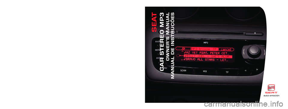 Seat Ibiza SC 2008  Radio System CAR STEREO MP3 Inglés, Portugués 6J0012006A (02.08)  (GT9)auto emociónauto emoción
CAR STEREO MP3
OWNER’S MANUAL
MANUAL DE INSTRUÇÕES
SEAT
6J0012006A
Portada CarStereoMP3 2 idiomas  18/3/08  10:21  Página 1