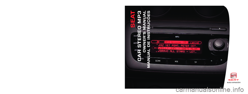 Seat Ibiza SC 2008 Radio System CAR STEREO MP3 Inglés, Portugués 6J0012006A (02.08) (GT9)auto emociónauto emoción
CAR STEREO MP3
OWNER’S MANUAL
MANUAL DE INSTRUÇÕES
SEAT
6J0012006A
Portada CarStereoMP3 2 idiomas 18/3/08 10:21 Página 1 Seat Ibiza SC 2008 Radio System CAR STEREO MP3 Inglés, Portugués 6J0012006A (02.08) (GT9)auto emociónauto emoción
CAR STEREO MP3
OWNER’S MANUAL
MANUAL DE INSTRUÇÕES
SEAT
6J0012006A
Portada CarStereoMP3 2 idiomas 18/3/08 10:21 Página 1