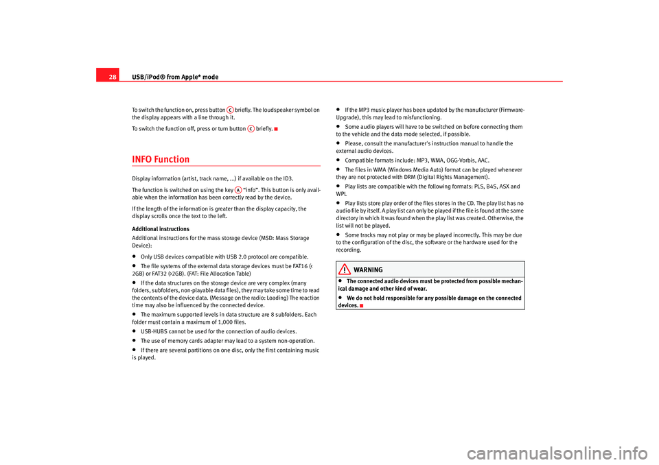 Seat Ibiza SC 2008  Radio System CAR STEREO MP3 USB/iPod® from Apple* mode
28To switch the function on, press button    briefly. The loudspeaker symbol on 
the display appears with a line through it.
To switch the function off, press or turn butto