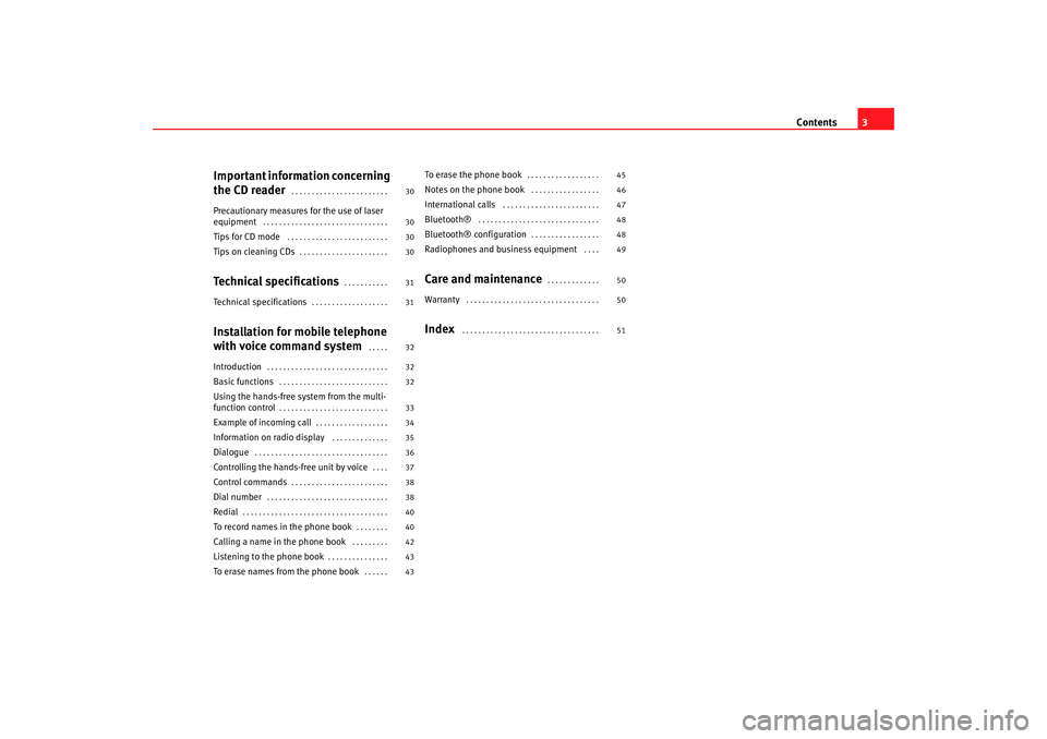 Seat Ibiza SC 2008  Radio System CAR STEREO MP3 Contents3
Important information concerning 
the CD reader
 . . . . . . . . . . . . . . . . . . . . . . . . 
Precautionary measures for the use of laser 
equipment
 . . . . . . . . . . . . . . . . . . 