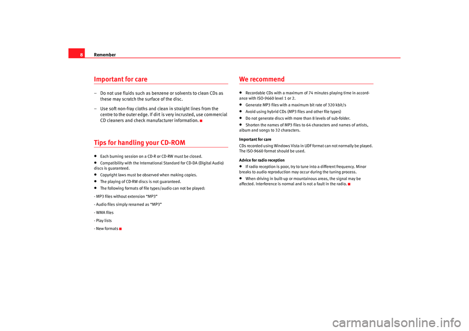 Seat Ibiza SC 2008  Radio System CAR STEREO MP3 Remember
8Important for care– Do not use fluids such as benzen e or solvents to clean CDs as 
these may scratch the surface of the disc.
– Use soft non-fray cloths and clean in straight lines from