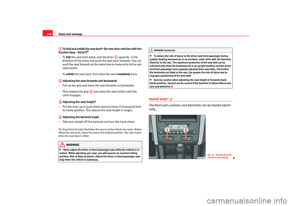 Seat Ibiza 5D 2007  Owners manual Seats and stowage
108
 To  fold and  unfold  t he sea t back*  (for  two -d o or v ehicles with t he 
function Easy - Entry*)
4)
–To  fold the seat back down, pull the lever   upwards, in the 
direc