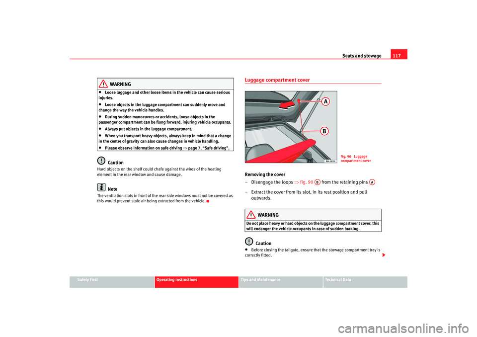 Seat Ibiza 5D 2007 Owners manual Seats and stowage117
Safety First
Operating instructions
Tips and Maintenance
Te c h n i c a l D a t a
WARNING
•
Loose luggage and other loose items in the vehicle can cause serious
injuries.
• Seat Ibiza 5D 2007 Owners manual Seats and stowage117
Safety First
Operating instructions
Tips and Maintenance
Te c h n i c a l D a t a
WARNING
•
Loose luggage and other loose items in the vehicle can cause serious
injuries.
•