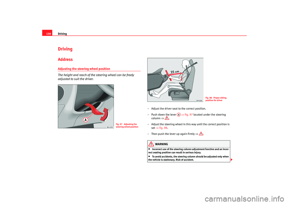 Seat Ibiza 5D 2007 Owners manual Driving
130DrivingAddressAdjusting the steering wheel position
The height and reach of the steering wheel can be freely
adjusted to suit the driver.
– Adjust the driver seat to the correct position Seat Ibiza 5D 2007 Owners manual Driving
130DrivingAddressAdjusting the steering wheel position
The height and reach of the steering wheel can be freely
adjusted to suit the driver.
– Adjust the driver seat to the correct position