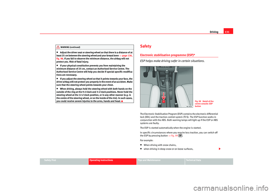 Seat Ibiza 5D 2007 Owners manual Driving131
Safety First
Operating instructions
Tips and Maintenance
Te c h n i c a l D a t a
•
Adjust the driver seat or steering wheel so that there is a distance of at
least 25 cm between the st Seat Ibiza 5D 2007 Owners manual Driving131
Safety First
Operating instructions
Tips and Maintenance
Te c h n i c a l D a t a
•
Adjust the driver seat or steering wheel so that there is a distance of at
least 25 cm between the st
