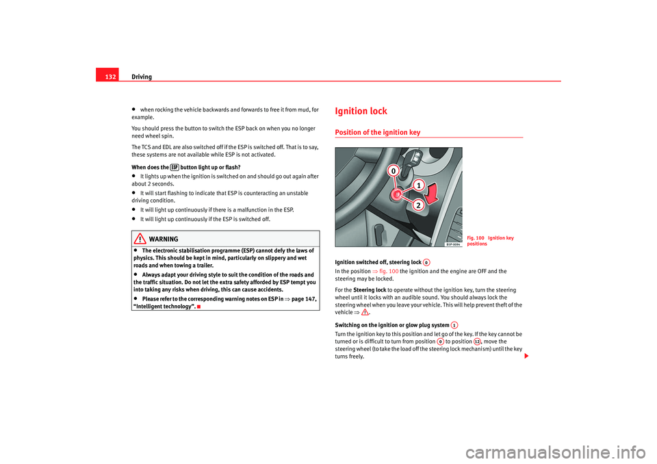 Seat Ibiza 5D 2007 Owners manual Driving
132•
when rocking the vehicle backwards and forwards to free it from mud, for
example.
You should press the button to switch the ESP back on when you no longer
need wheel spin.
The TCS and Seat Ibiza 5D 2007 Owners manual Driving
132•
when rocking the vehicle backwards and forwards to free it from mud, for
example.
You should press the button to switch the ESP back on when you no longer
need wheel spin.
The TCS and