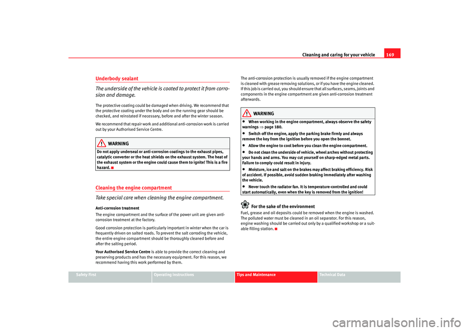 Seat Ibiza 5D 2007 Owners manual Cleaning and caring for your vehicle169
Safety First
Operating instructions
Tips and Maintenance
Te c h n i c a l D a t a
Underbody sealant
The underside of the vehicle is coated to protect it from c Seat Ibiza 5D 2007 Owners manual Cleaning and caring for your vehicle169
Safety First
Operating instructions
Tips and Maintenance
Te c h n i c a l D a t a
Underbody sealant
The underside of the vehicle is coated to protect it from c