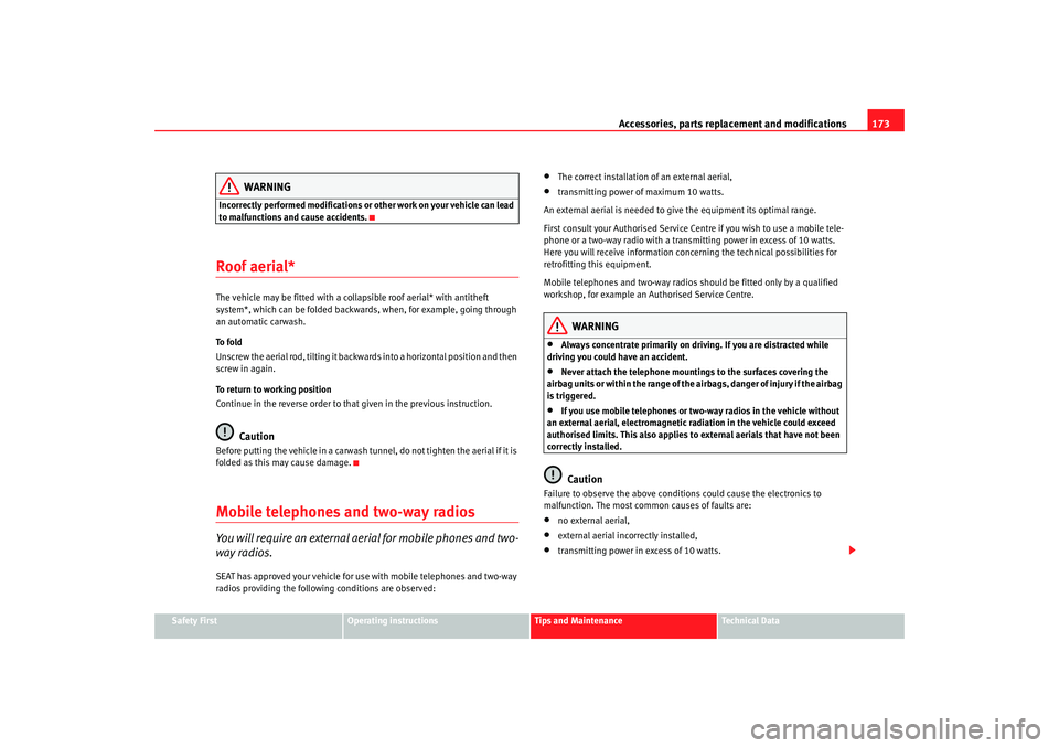 Seat Ibiza 5D 2007 Owners manual Accessories, parts replacement and modifications173
Safety First
Operating instructions
Tips and Maintenance
Te c h n i c a l D a t a
WARNING
Incorrectly performed modifications or other work on your Seat Ibiza 5D 2007 Owners manual Accessories, parts replacement and modifications173
Safety First
Operating instructions
Tips and Maintenance
Te c h n i c a l D a t a
WARNING
Incorrectly performed modifications or other work on your