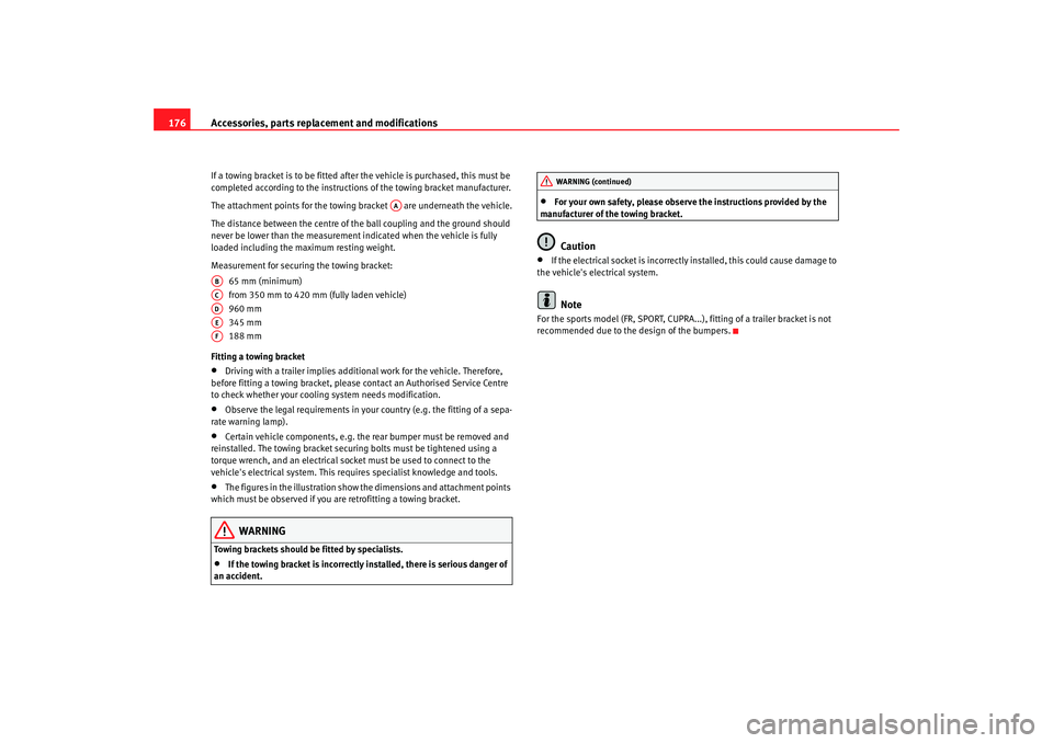 Seat Ibiza 5D 2007 Owners manual Accessories, parts replacement and modifications
176If a towing bracket is to be fitted after the vehicle is purchased, this must be
completed according to the instructions of the towing bracket manu Seat Ibiza 5D 2007 Owners manual Accessories, parts replacement and modifications
176If a towing bracket is to be fitted after the vehicle is purchased, this must be
completed according to the instructions of the towing bracket manu