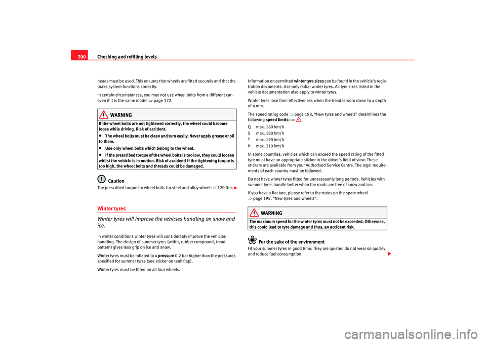Seat Ibiza 5D 2007 Owners manual Checking and refilling levels
200heads must be used. This ensures that wheels are fitted securely and that the
brake system functions correctly.
In certain circumstances, you may not use wheel bolts Seat Ibiza 5D 2007 Owners manual Checking and refilling levels
200heads must be used. This ensures that wheels are fitted securely and that the
brake system functions correctly.
In certain circumstances, you may not use wheel bolts