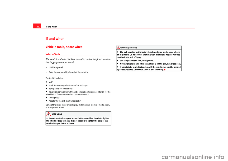 Seat Ibiza 5D 2007 Owners manual If and when
202If and whenVehicle tools, spare wheelVehicle To ols
The vehicle onboard tools are located under the floor panel in
the luggage compartment.– Lift floor panel
– Take the onboard too Seat Ibiza 5D 2007 Owners manual If and when
202If and whenVehicle tools, spare wheelVehicle To ols
The vehicle onboard tools are located under the floor panel in
the luggage compartment.– Lift floor panel
– Take the onboard too