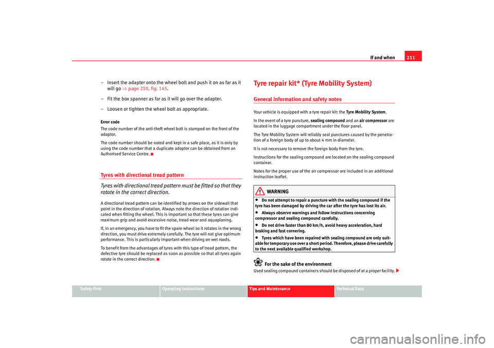Seat Ibiza 5D 2007 Owners manual If and when211
Safety First
Operating instructions
Tips and Maintenance
Te c h n i c a l D a t a
– Insert the adapter onto the wheel bolt and push it on as far as it
will go ⇒page 210, fig. 145 Seat Ibiza 5D 2007 Owners manual If and when211
Safety First
Operating instructions
Tips and Maintenance
Te c h n i c a l D a t a
– Insert the adapter onto the wheel bolt and push it on as far as it
will go ⇒page 210, fig. 145