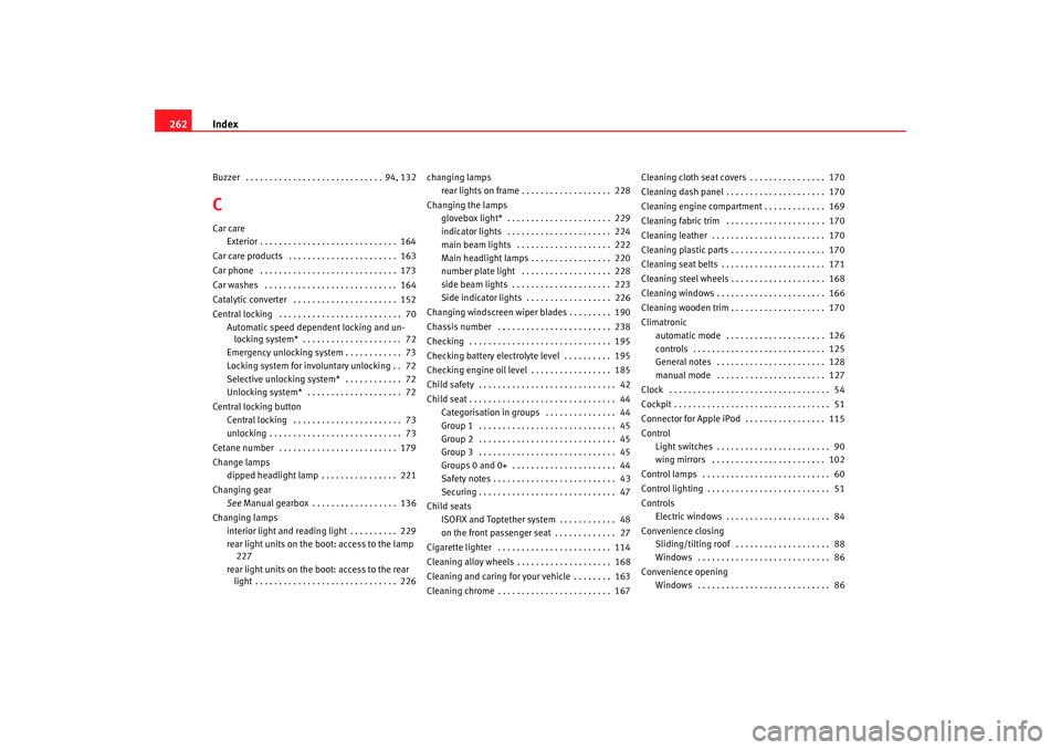 Seat Ibiza 5D 2007  Owners manual Index
262Buzzer  . . . . . . . . . . . . . . . . . . . . . . . . . . . . . 94, 132CCar care
Exterior . . . . . . . . . . . . . . . . . . . . . . . . . . . . .  164
Car care products  . . . . . . . . .