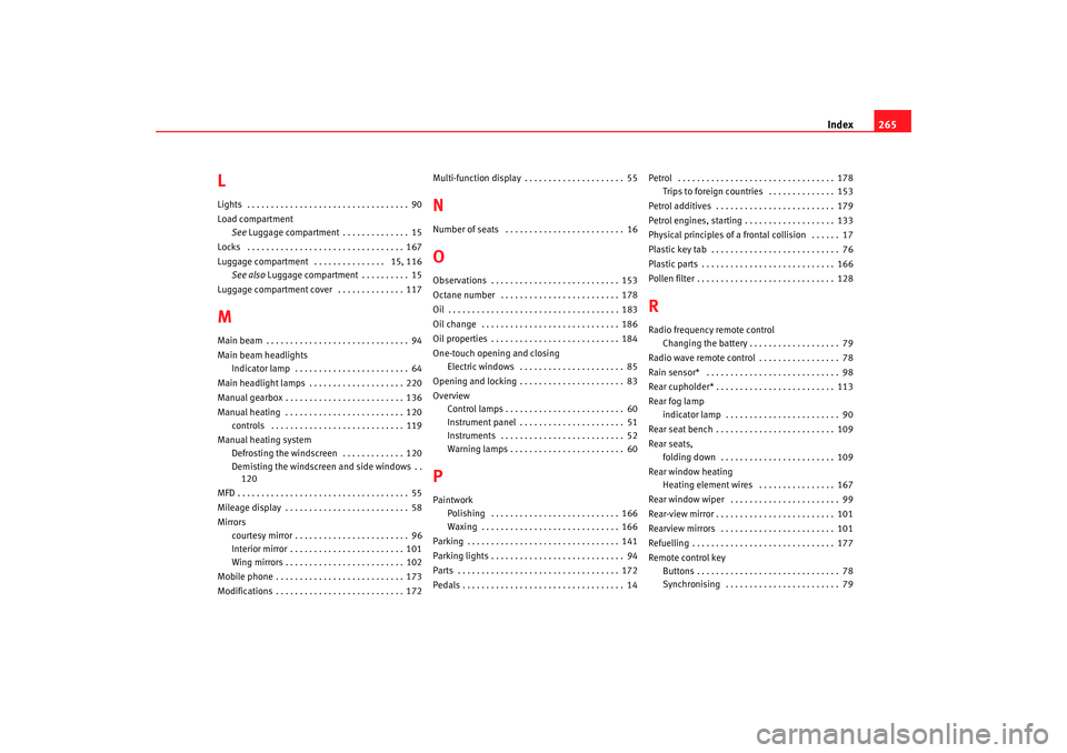 Seat Ibiza 5D 2007  Owners manual Index265
LLights  . . . . . . . . . . . . . . . . . . . . . . . . . . . . . . . . . . 90
Load compartment
See Luggage compartment . . . . . . . . . . . . . . 15
Locks  . . . . . . . . . . . . . . . . 