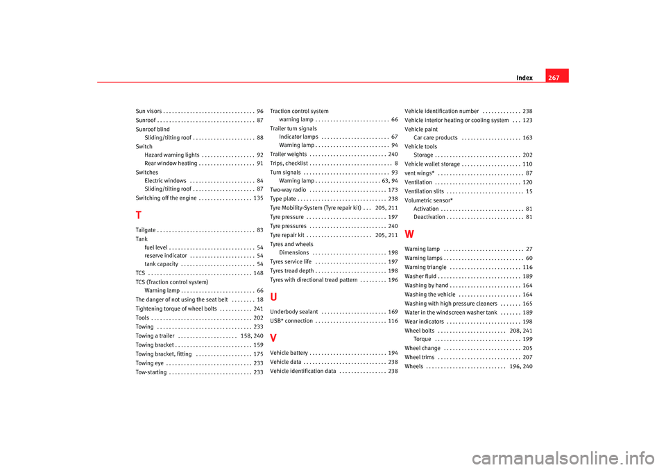 Seat Ibiza 5D 2007  Owners manual Index267
Sun visors . . . . . . . . . . . . . . . . . . . . . . . . . . . . . . . 96
Sunroof . . . . . . . . . . . . . . . . . . . . . . . . . . . . . . . . . 87
Sunroof blind
Sliding/tilting roof . .