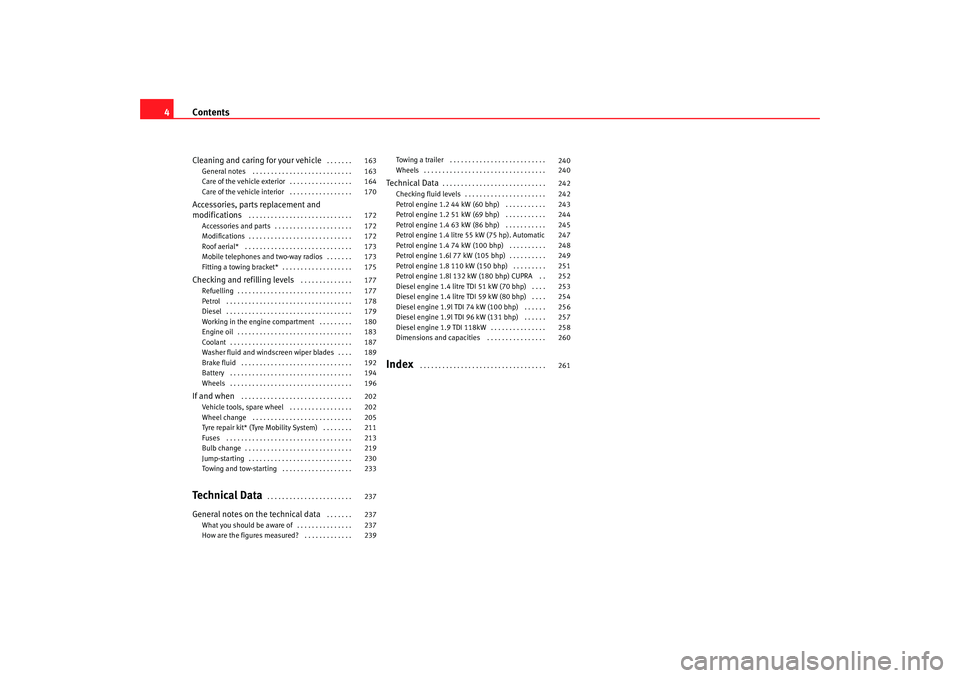 Seat Ibiza 5D 2007  Owners manual Contents
4Cleaning and caring for your vehicle
 . . . . . . . 
General notes  . . . . . . . . . . . . . . . . . . . . . . . . . . . 
Care of the vehicle exterior . . . . . . . . . . . . . . . . . 
Car