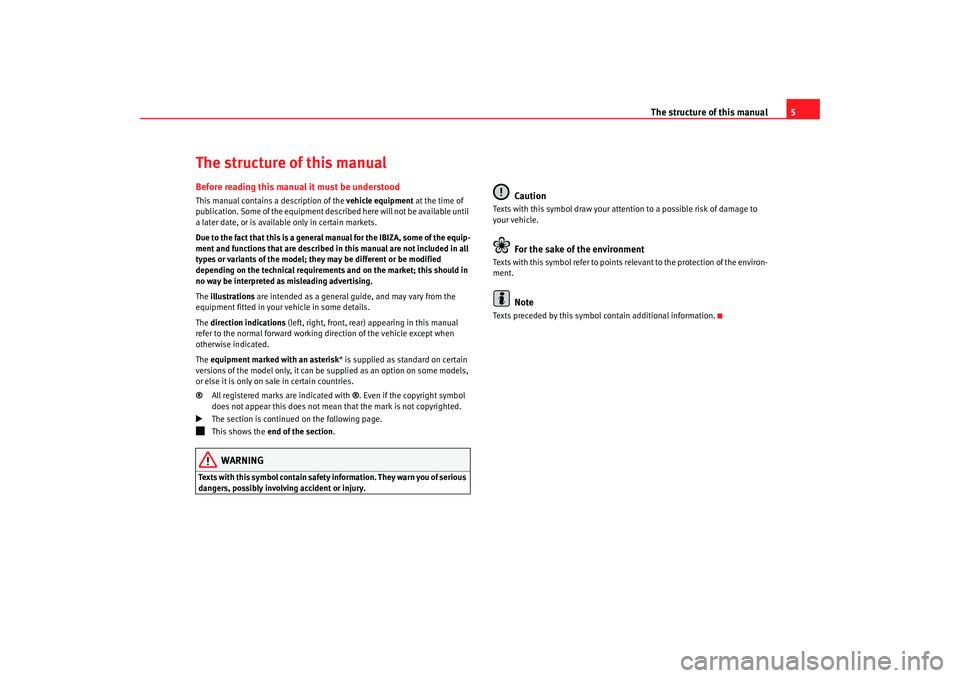 Seat Ibiza 5D 2007 Owners manual The structure of this manual5
The structure of this manualBefore reading this manual it must be understoodThis manual contains a description of the vehicle equipment at the time of
publication. Some Seat Ibiza 5D 2007 Owners manual The structure of this manual5
The structure of this manualBefore reading this manual it must be understoodThis manual contains a description of the vehicle equipment at the time of
publication. Some
