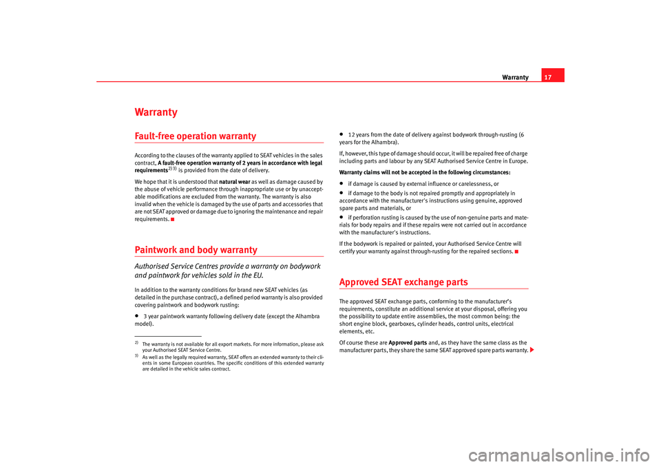 Seat Ibiza 5D 2007 Maintenance programme Warranty17
WarrantyFault-free operation warrantyAccording to the clauses of the warranty applied to SE AT vehicles in the sales
contract, A fault-free operation warranty of 2 years in acc ordance wi Seat Ibiza 5D 2007 Maintenance programme Warranty17
WarrantyFault-free operation warrantyAccording to the clauses of the warranty applied to SE AT vehicles in the sales
contract, A fault-free operation warranty of 2 years in acc ordance wi