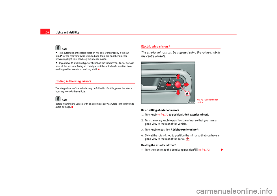 Seat Ibiza 5D 2006 Owners manual Lights and visibility
100
Note•
The automatic anti-dazzle function will only work properly if the sun
blind* for the rear window is retracted and there are no other objects
preventing light from r Seat Ibiza 5D 2006 Owners manual Lights and visibility
100
Note•
The automatic anti-dazzle function will only work properly if the sun
blind* for the rear window is retracted and there are no other objects
preventing light from r