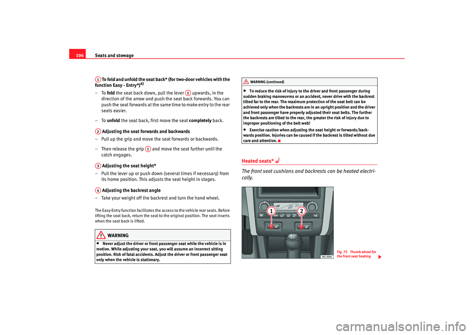 Seat Ibiza 5D 2006 Owners manual Seats and stowage
106
To fold and unfold t he sea t back* (for two -d o or v ehicles with t he
function Easy - Entry*)
4)
–To fold the seat back down, pull the lever upwards, in the
direc Seat Ibiza 5D 2006 Owners manual Seats and stowage
106
To fold and unfold t he sea t back* (for two -d o or v ehicles with t he
function Easy - Entry*)
4)
–To fold the seat back down, pull the lever upwards, in the
direc