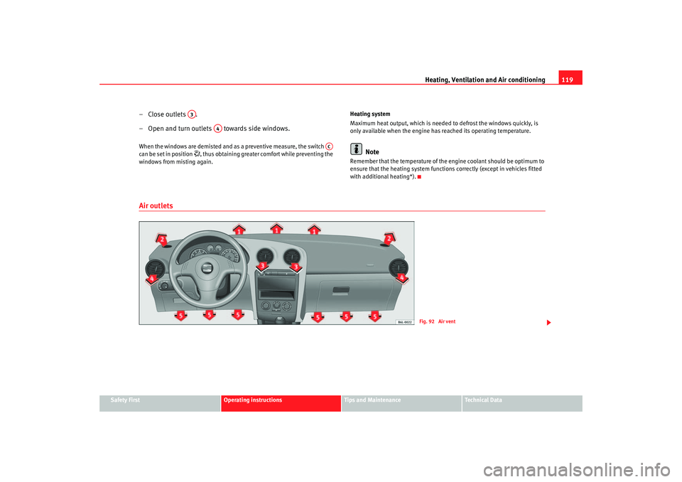 Seat Ibiza 5D 2006  Owners manual Heating, Ventilation and Air conditioning 119
Safety First
Operating instructions
Tips and Maintenance
Te c h n i c a l  D a t a
– Close outlets      .
–

Open and turn outlets   towards side wind