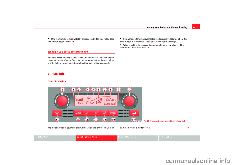 Seat Ibiza 5D 2006  Owners manual Heating, Ventilation and Air conditioning 123
Safety First
Operating instructions
Tips and Maintenance
Te c h n i c a l  D a t a
•
If the function is not deactivated by pressing the button, this wil