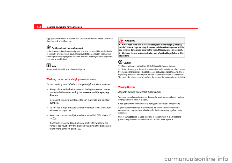 Seat Ibiza 5D 2006 Owners manual Cleaning and caring for your vehicle
162luggage compartment, or bonnet. This could cause them to freeze. Otherwise
there is a risk of malfunction.
For the sake of the environment
In the interests of Seat Ibiza 5D 2006 Owners manual Cleaning and caring for your vehicle
162luggage compartment, or bonnet. This could cause them to freeze. Otherwise
there is a risk of malfunction.
For the sake of the environment
In the interests of