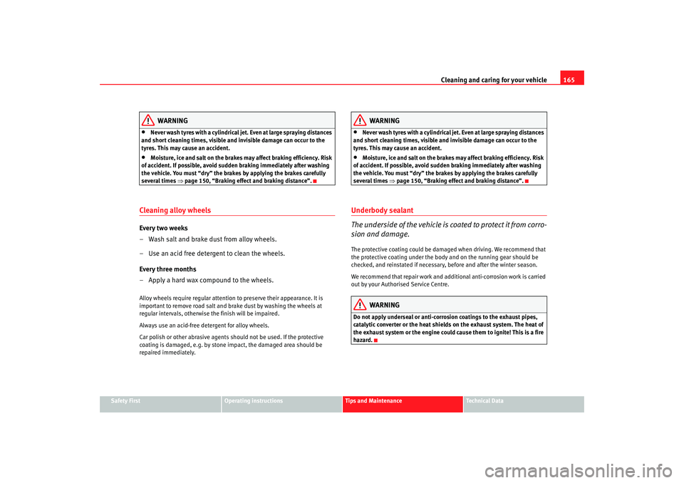 Seat Ibiza 5D 2006 Owners manual Cleaning and caring for your vehicle165
Safety First
Operating instructions
Tips and Maintenance
Te c h n i c a l D a t a
WARNING
•
Never wash tyres with a cylindrical jet. Even at large spraying d Seat Ibiza 5D 2006 Owners manual Cleaning and caring for your vehicle165
Safety First
Operating instructions
Tips and Maintenance
Te c h n i c a l D a t a
WARNING
•
Never wash tyres with a cylindrical jet. Even at large spraying d