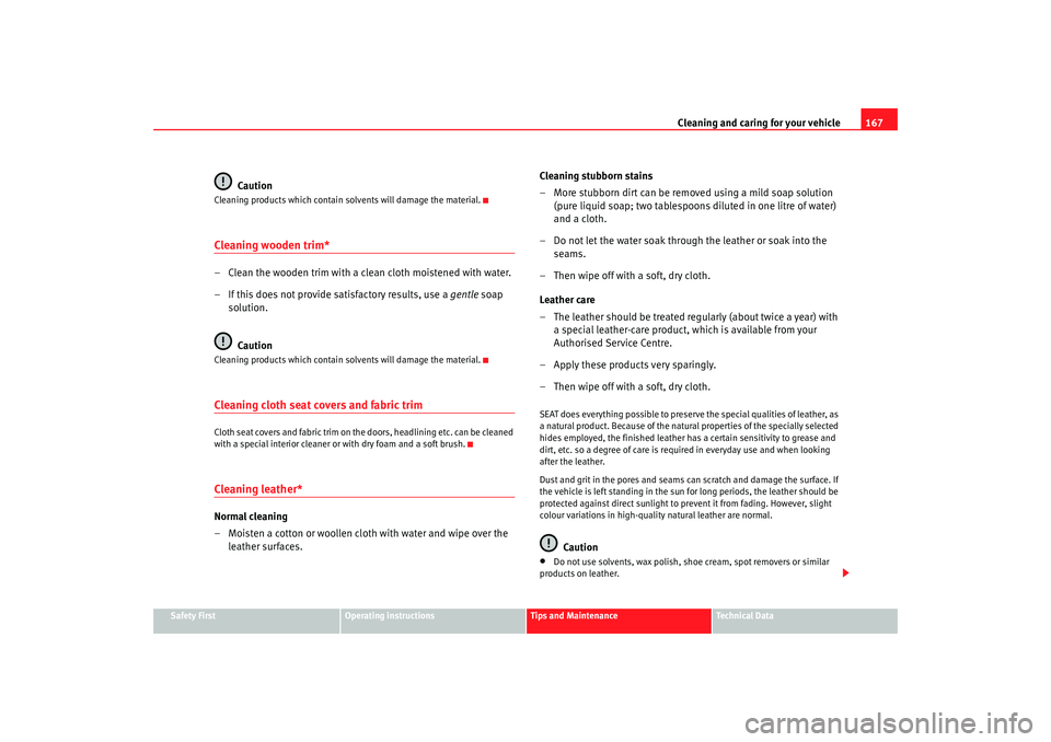 Seat Ibiza 5D 2006 Owners manual Cleaning and caring for your vehicle167
Safety First
Operating instructions
Tips and Maintenance
Te c h n i c a l D a t a
Caution
Cleaning products which contain solvents will damage the material.Cle Seat Ibiza 5D 2006 Owners manual Cleaning and caring for your vehicle167
Safety First
Operating instructions
Tips and Maintenance
Te c h n i c a l D a t a
Caution
Cleaning products which contain solvents will damage the material.Cle