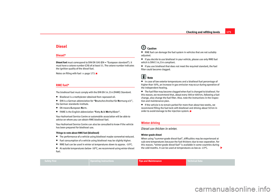 Seat Ibiza 5D 2006 Owners manual Checking and refilling levels175
Safety First
Operating instructions
Tips and Maintenance
Te c h n i c a l D a t a
DieselDiesel*Diesel fuel must correspond to DIN EN 590 (EN = “European standard” Seat Ibiza 5D 2006 Owners manual Checking and refilling levels175
Safety First
Operating instructions
Tips and Maintenance
Te c h n i c a l D a t a
DieselDiesel*Diesel fuel must correspond to DIN EN 590 (EN = “European standard”