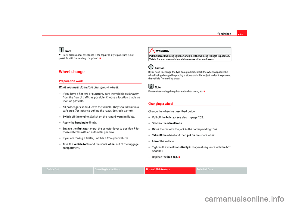 Seat Ibiza 5D 2006 Owners manual If and when201
Safety First
Operating instructions
Tips and Maintenance
Te c h n i c a l D a t a
Note
•
Seek professional assistance if the repair of a tyre puncture is not
possible with the seali Seat Ibiza 5D 2006 Owners manual If and when201
Safety First
Operating instructions
Tips and Maintenance
Te c h n i c a l D a t a
Note
•
Seek professional assistance if the repair of a tyre puncture is not
possible with the seali